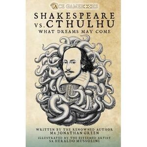 Shakespeare Vs. Cthulhu: What Dreams May Come -- Jonathan Green